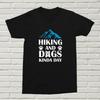 Hiking And Dogs Kind Of Day T-Shirt Gift Funny Present Outdoors Dog Lover BDAY