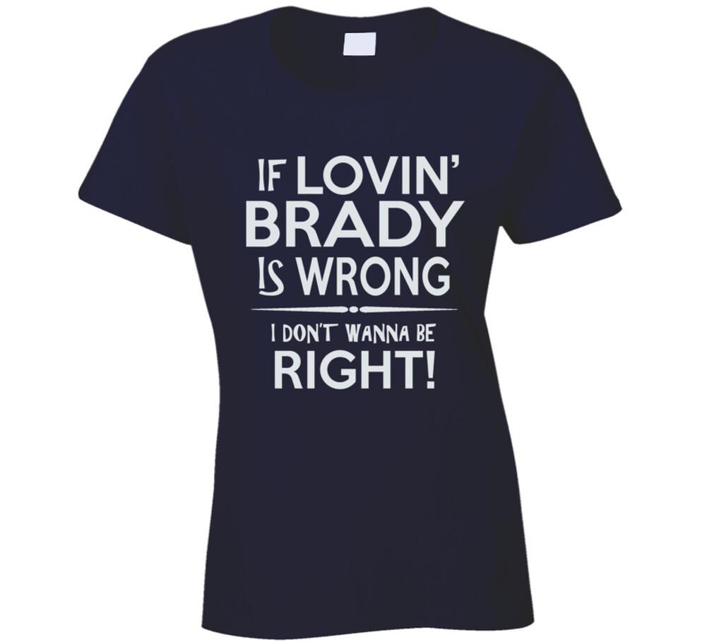 

If Lovin Brady is wrong T Shirt Mens Womens Tees Top L