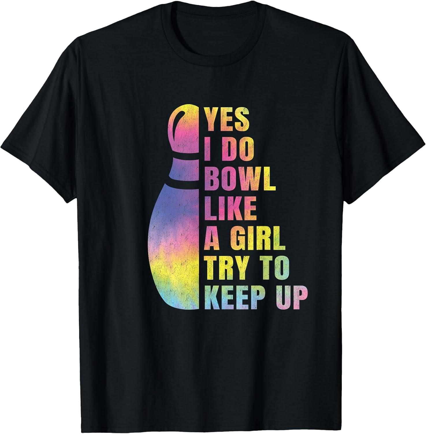 BEST! Yes I Do Bowl Like A Girl Bowling Shirts For Women Funny Tee Size S-3XL XXXL