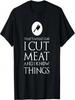 I Cut Meat Funny Butcher T-Shirt Gift T-Shirt