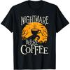 Nightmare Before Coffee - Coffee Lover Caffeine Lover T-Shirt