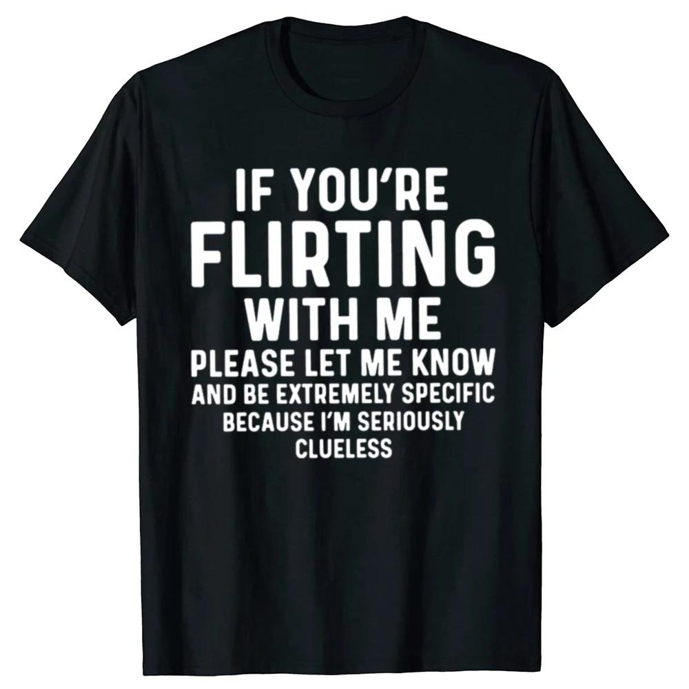 Funny If You re Flirting with Me Please Let Me Know T-shirt Cotton Short Sleeve Gift Men s Clothing Loose Oversized T-shirt Y2K M