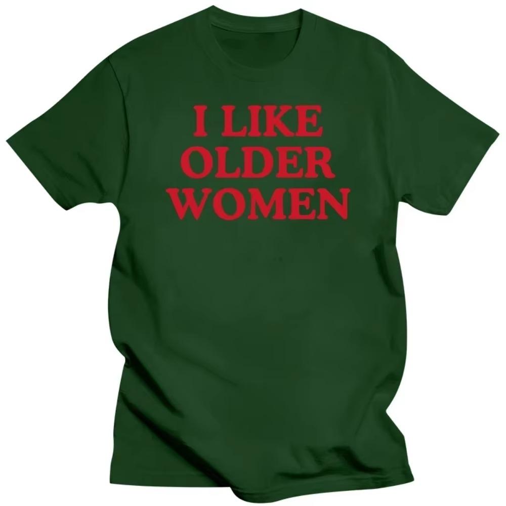 I Like Older Women T-shirt Funny Humor Geek Men Women Clothing EU Size 100% Cotton Casual O-neck Summer Unisex T Shirts