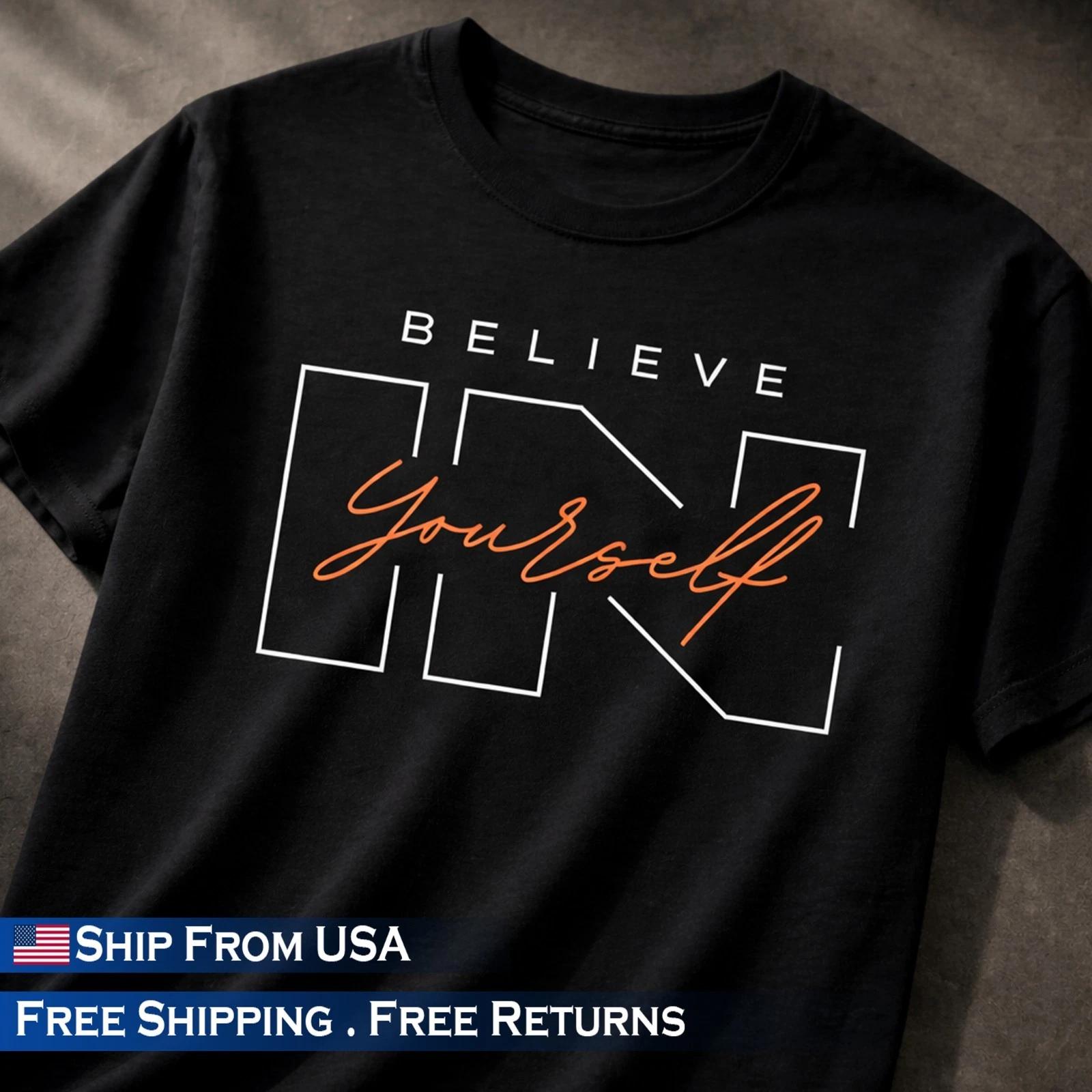 Believe In Yourself T-Shirt Graphic Printed Tee Motivational Streetwear Unisex 4XL