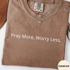 Pray More,Worry Less Shirt,Bible Verse Shirt,Christian Faith Gift For Men Women,Jesus Lover Shirt,Religious Shirt,Churc Group Shirt