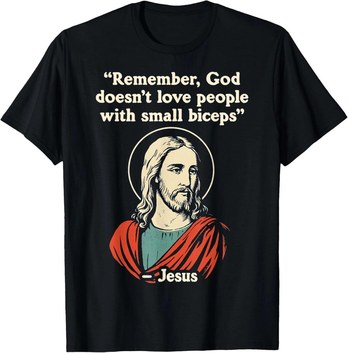 Remember God Doesnt Love People with a Small Biceps T-Shirt 4XL