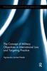 The The Concept of Military Objectives In International Law and Targeting Practice Book