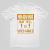 Warning May Yell At Video Games Geeky T-Shirt