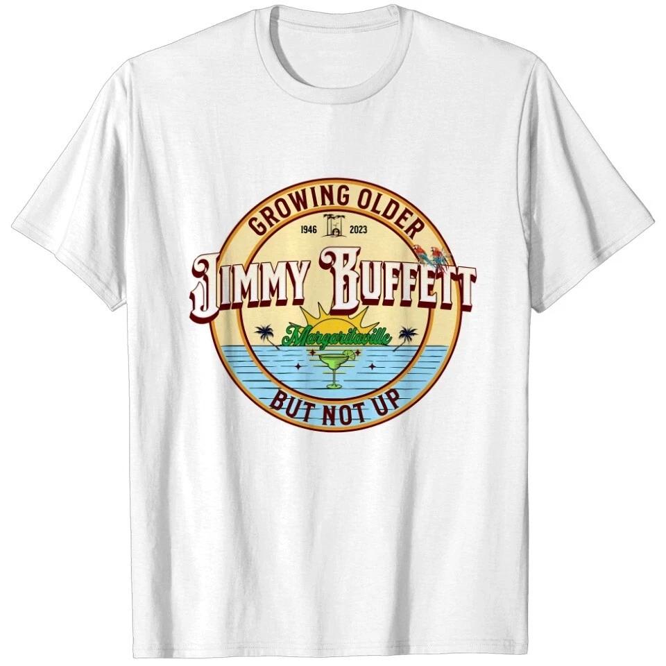 Jimmy Buffett Shirt, Growing Older but Not Up, Jimmy 1946-2023 T-Shirts All Size S
