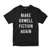 Make Orwell Fiction Again T-Shirt, George Orwell 1984 Shirt, Men's and Women's Sizes (RWL-95105)