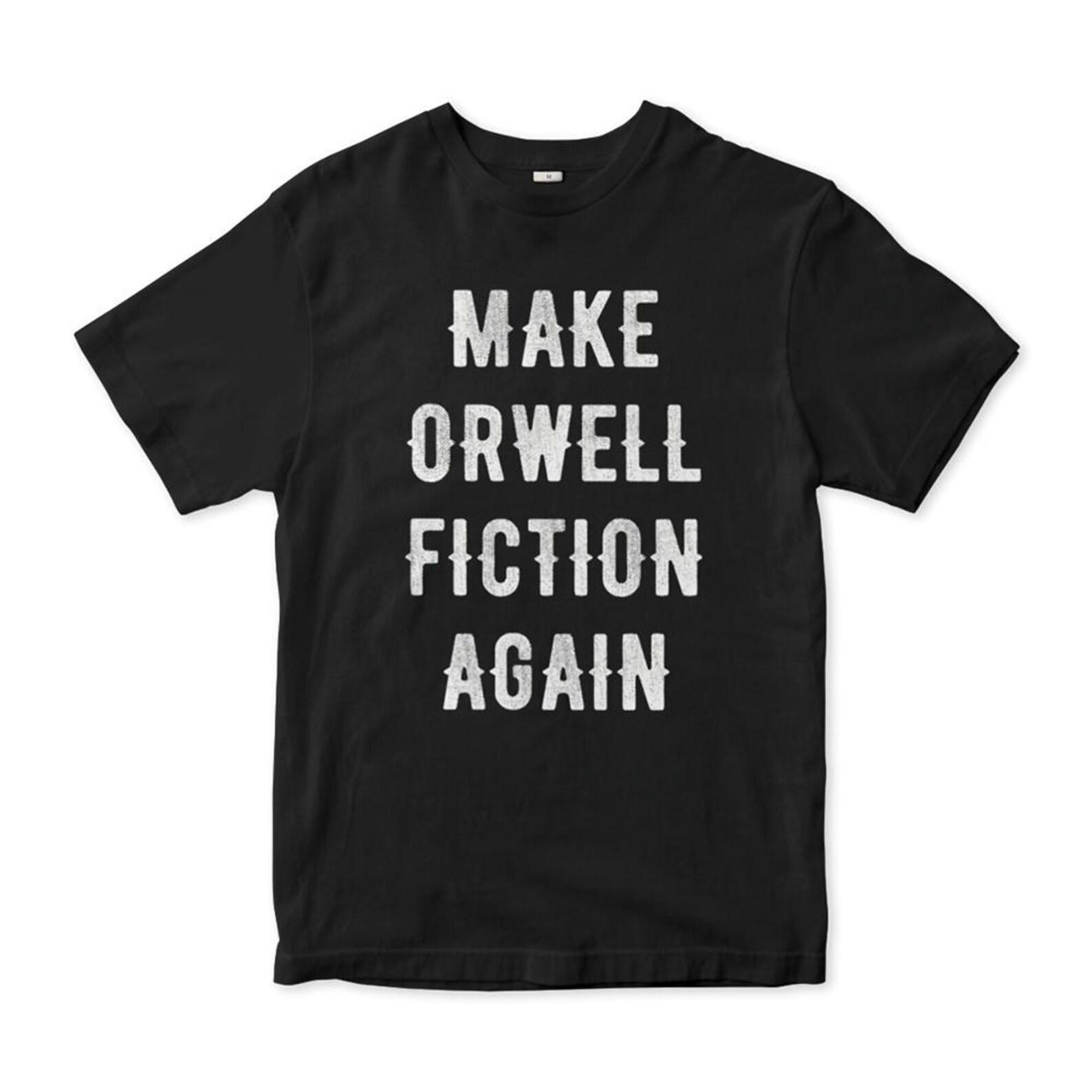 Make Orwell Fiction Again T-Shirt, George Orwell 1984 Shirt, Men s and Women s Sizes (RWL-95105) 2XL