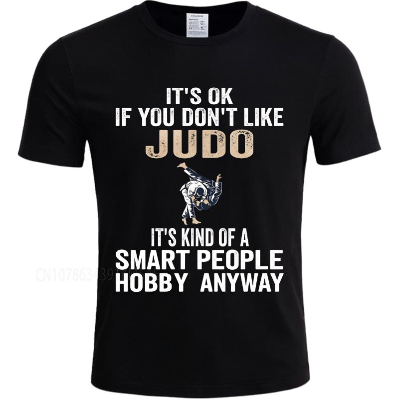 Graphic summer For her tshirt Its Ok If You Dont Like Judo Its Kind Of A Smart People Hobby Anyway Short Sleeve Comfortable