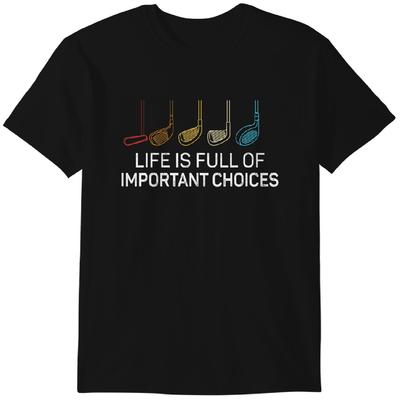 Life Is Full Of Important Choices - Golf Funny T-Shirt Classic T-shirt