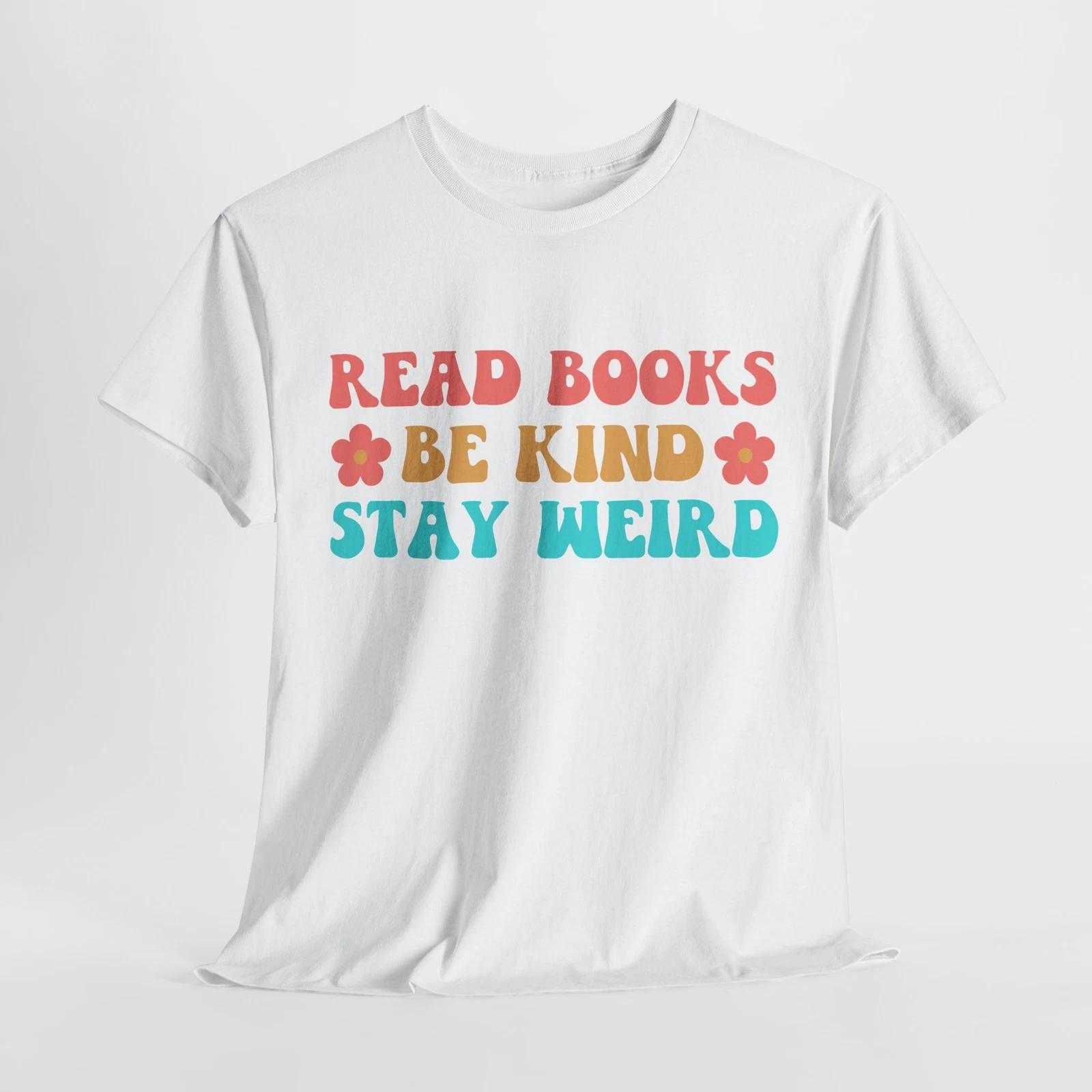 Stay Weird Stay Fun T-Shirt | Read Books Be Kind Stay Weird Shirt | Graphic Tee S