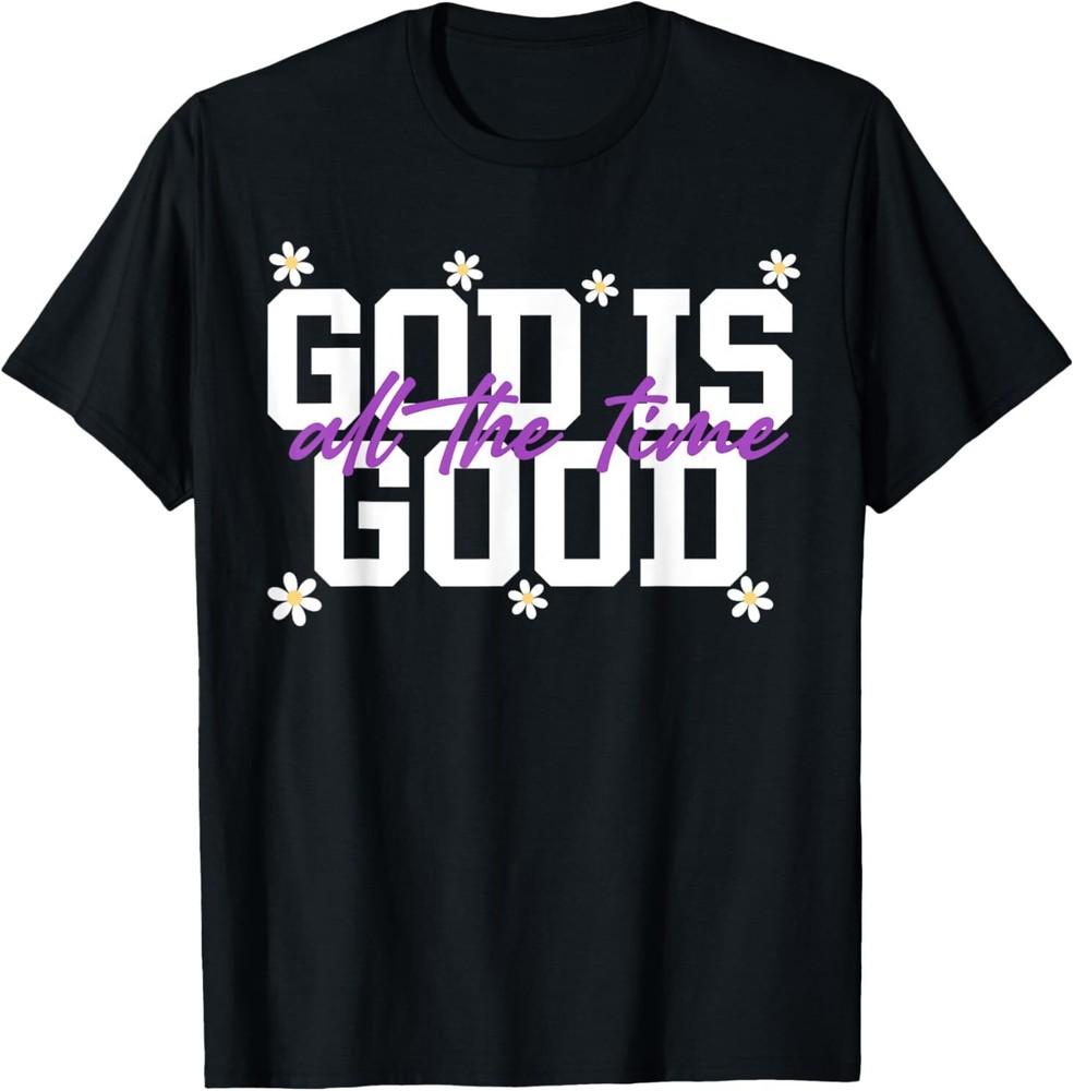 God Is Good All The Time Christians Saying T-Shirt Unisex T-Shirt XXL