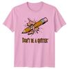 Dont Be A Quitter TShirt Student Humor Motivation Birthday Gift For Him And Her