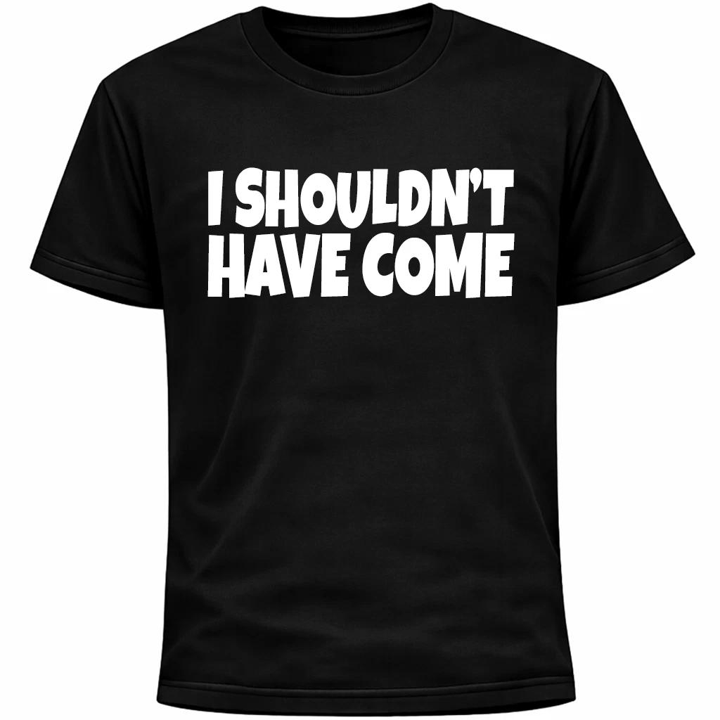 I Shouldn’t Have Come Shirt | Funny Social Anxiety Humor Introvert Awkward Tee L