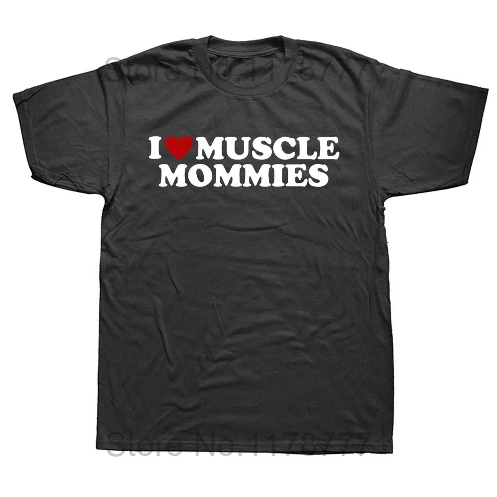 Funny I Love Muscle Mommies T Shirts Gym Muscle Mommy Graphic Cotton Streetwear Short Sleeve Birthday Gift T-shirt Clothing