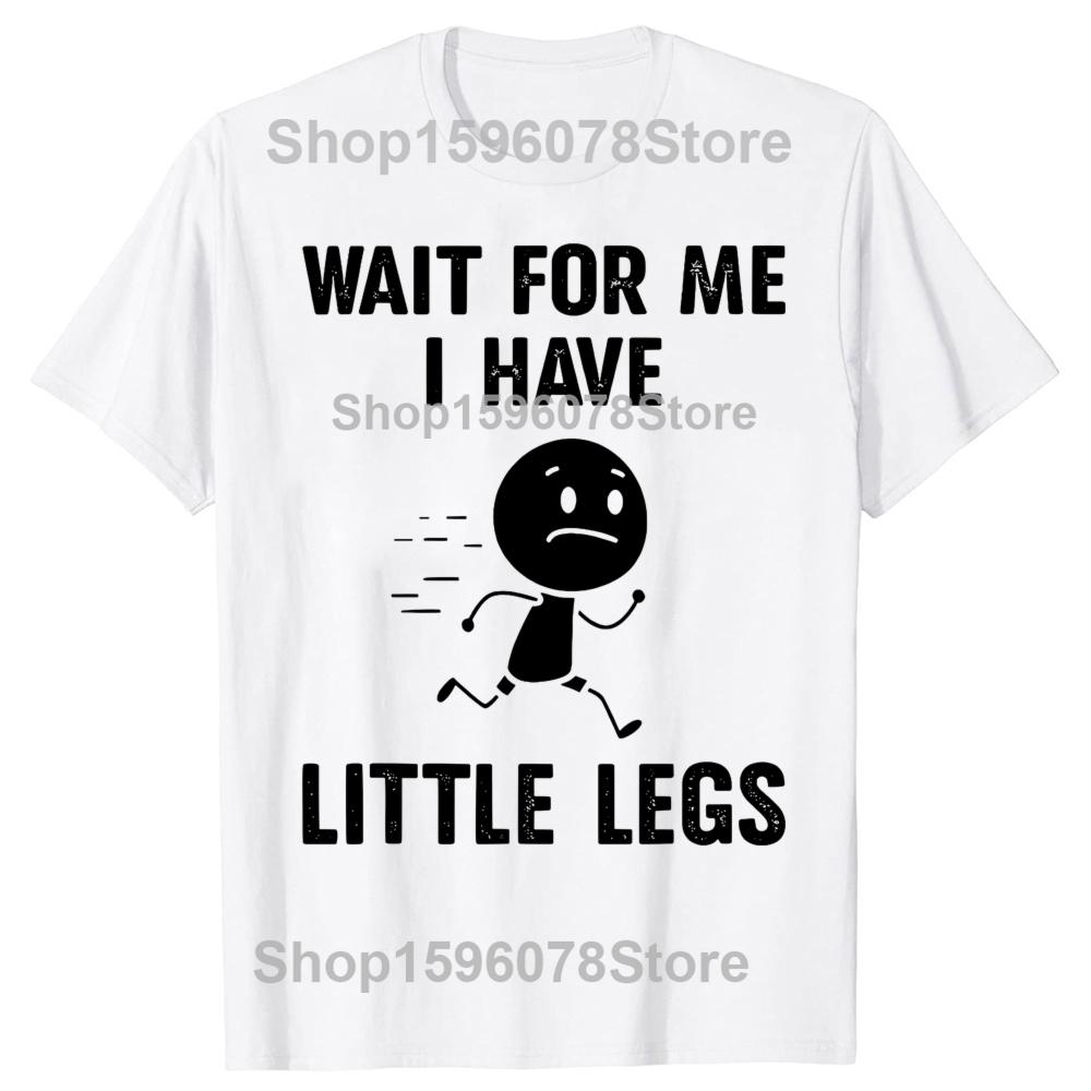 Funny Short Legs Jokes Memes Wait for Me I Have Little Legs Tshirts Men Fashion Loose Oversized Streetwear Hip Hop T Shirt