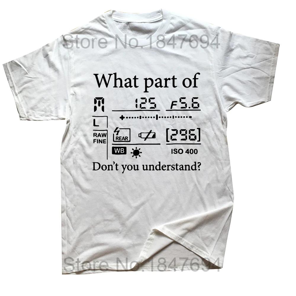 What Part of Dont You Understand T Shirt Photography Photographer Gift Graphic Tshirts Camise Aperture FStops Camera Tops Tee