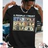 6 People I Trust Money Shirt Funny Cash Graphic Tee Humor Gift Unisex