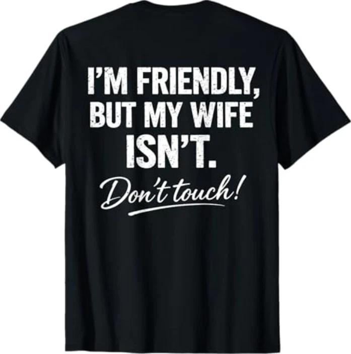 (On Back) Im Friendly But My Wife Isnt Dont Touch Funny TShirt S