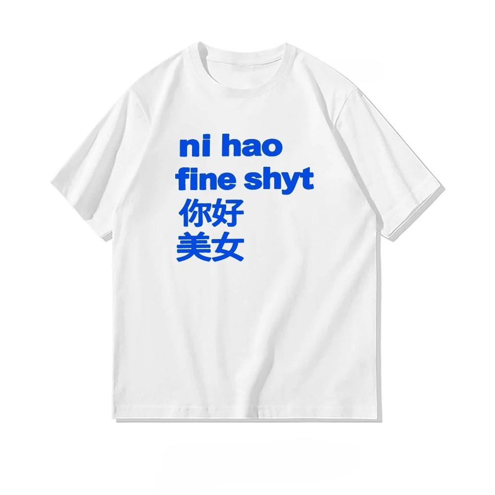 Ni Hao Fine Shyt Testo Cinese Maglietta Unisex Unisex Estate Cotone Grafica Magliette a T Classic Neck Traspirante Top Tee Moda