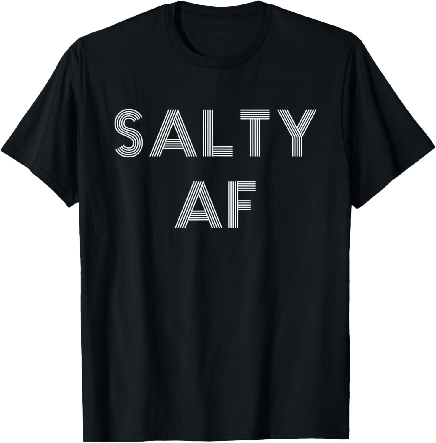 Salty AF Rude Sarcasm Curmudgeon Humor Funny Pun Saying Cool T-Shirt S разноцветный