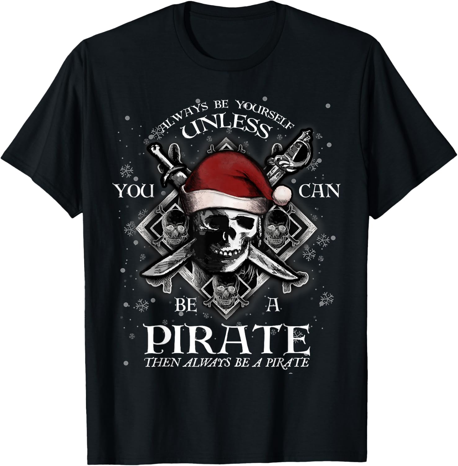 Always Be Yourself Unless You Can Be A Pirate Fun T-Shirt Unisex T-Shirt S