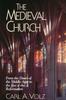 The The Medieval Church : From the Dawn of the Middle Ages To the Eve of the Reformation Book