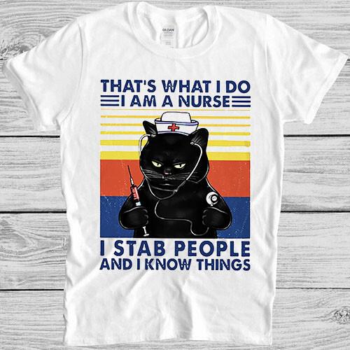 Thats What I Do I Am A Nurse I Stab People And I Know Things Gift T Shirt 4014 S