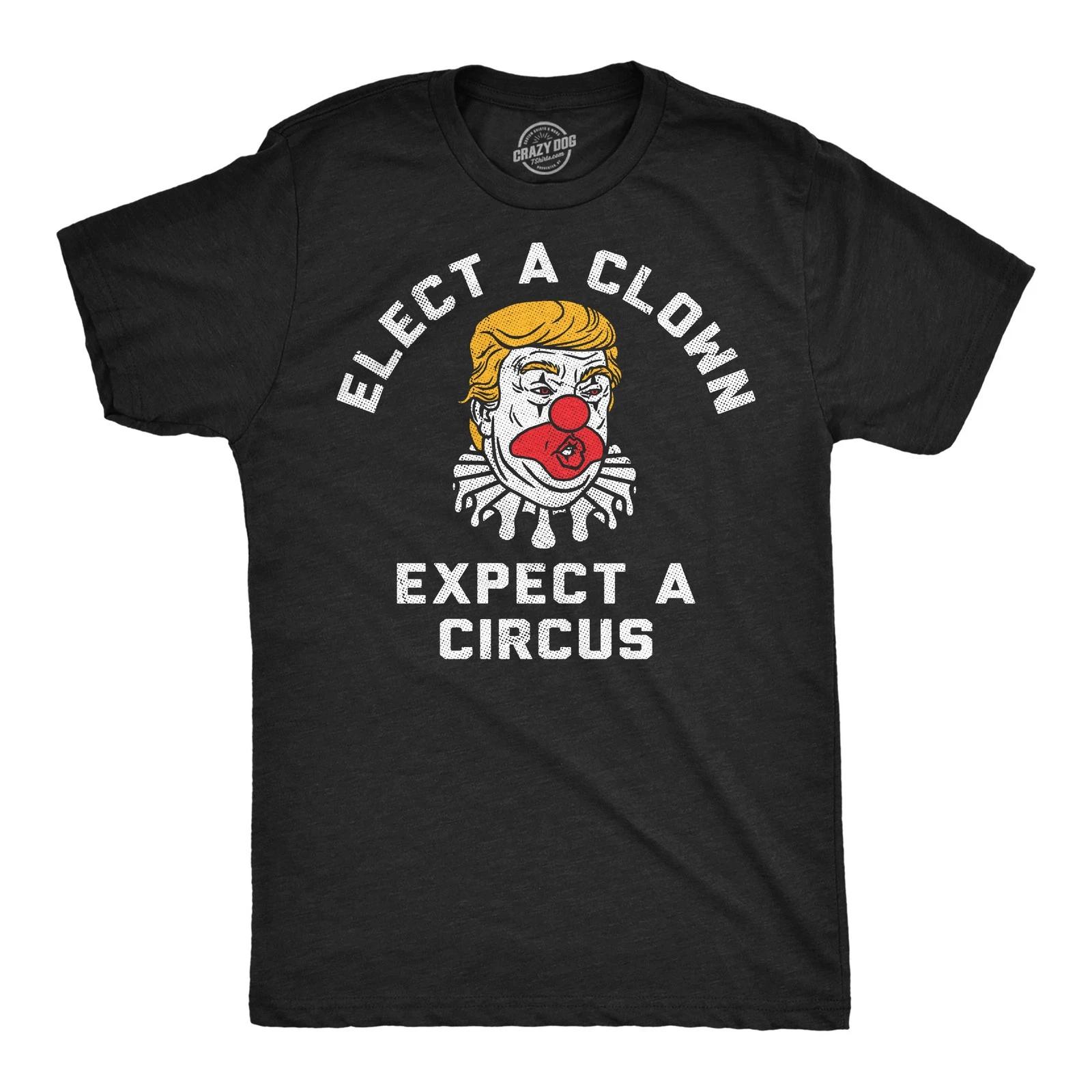Mens Funny T Shirts Elect A Clown Expect A Circus Sarcastic Anti  Graphic XL