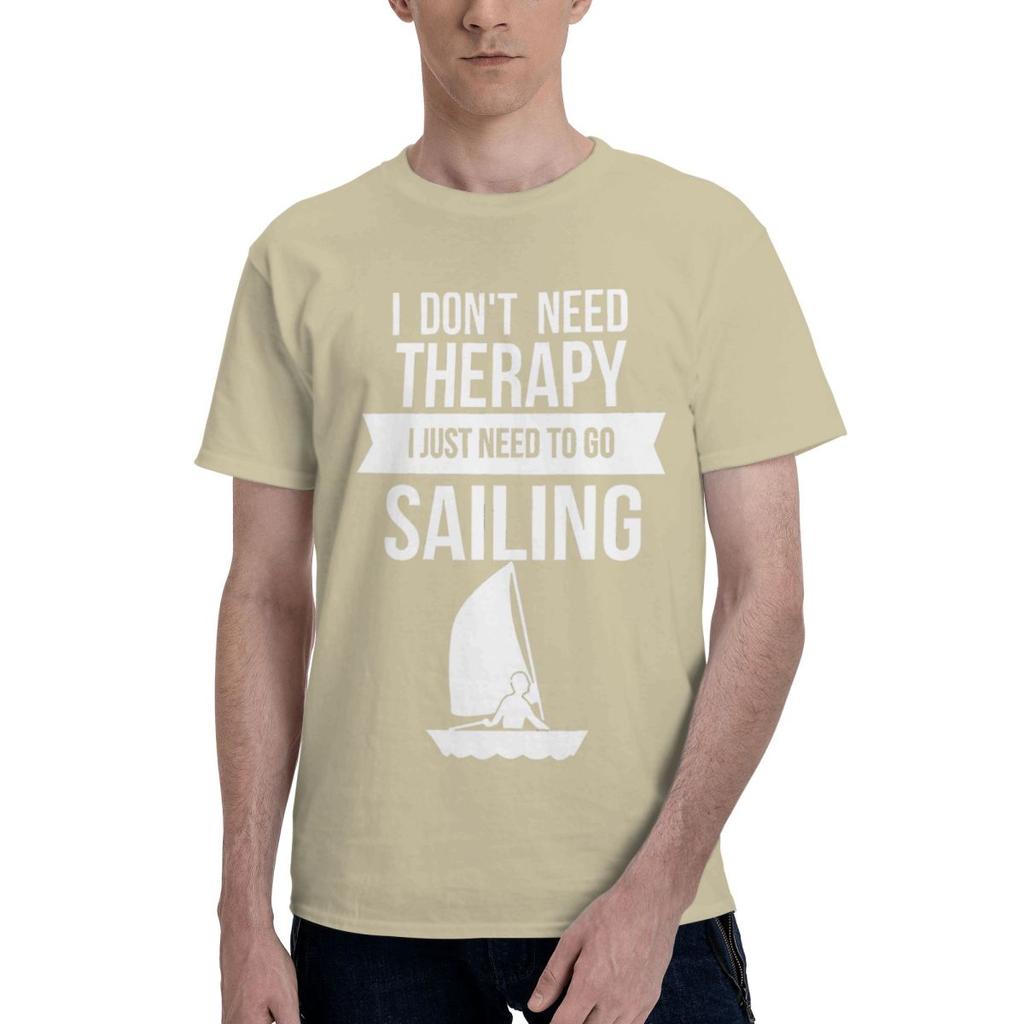 Funny I Dont Need Therapy I Just Need To Go Sailing 1 100 Cotton Casual Breathable Confortable Vintage Mens TShirts T Shirt