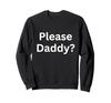 Please Daddy Kinky Apparel Funny Adult Sweatshirt for BDSM Fans