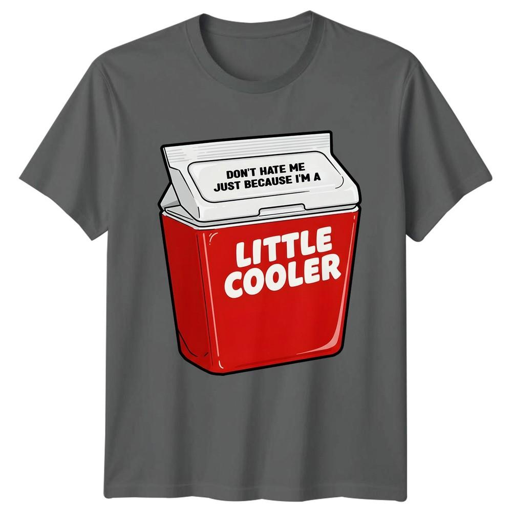 Funny Dont Hate Me Just Because Im A Little Cooler TShirt Novelty Unisex Unisex Tee