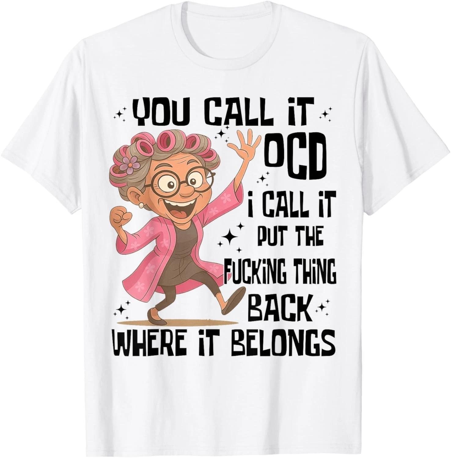 You Call It OCD I Call It Put The Fcking Thing Back Where It unisex T-Shirt S