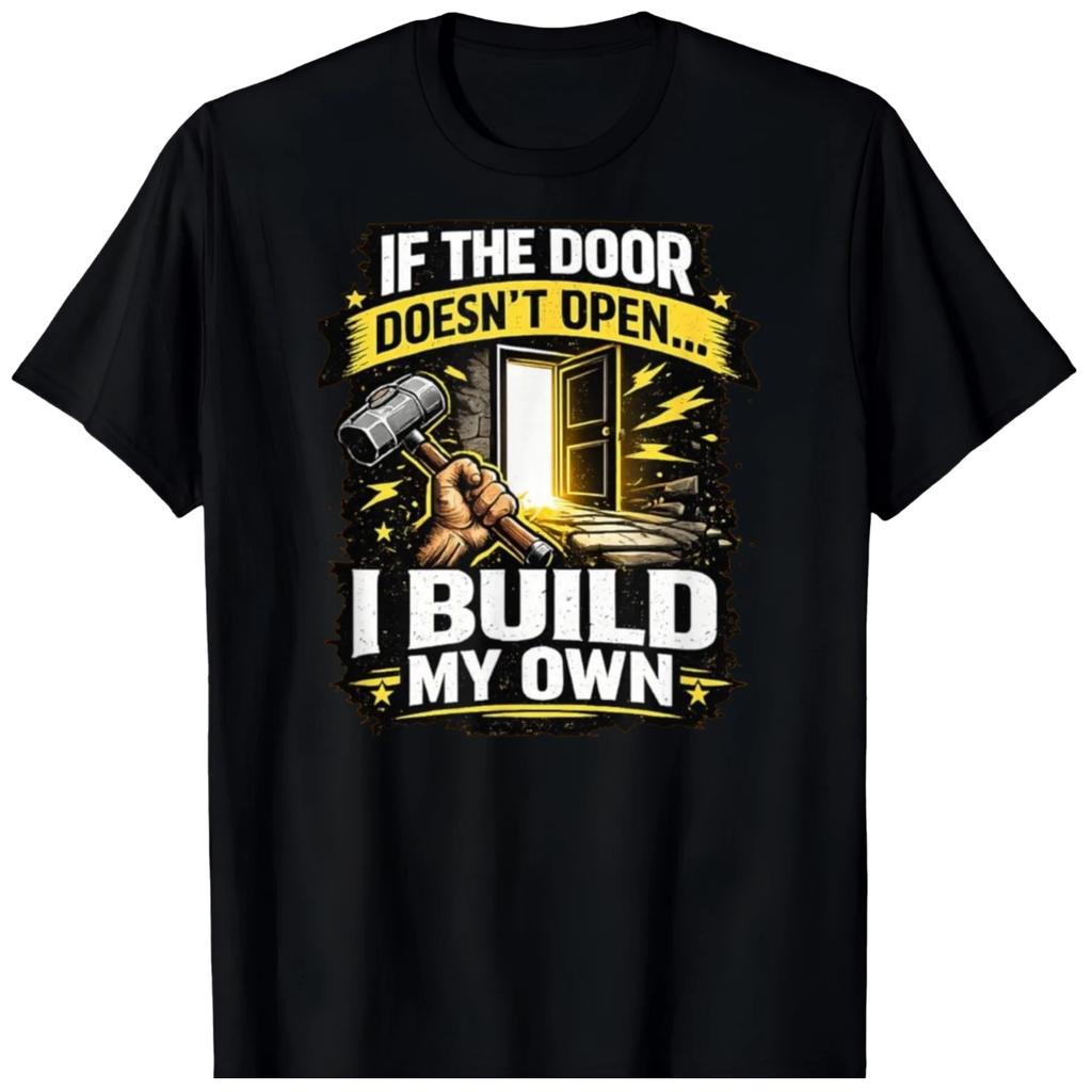 If The Door Doesn’t Open I Build My Own BLACK T-Shirt 1108