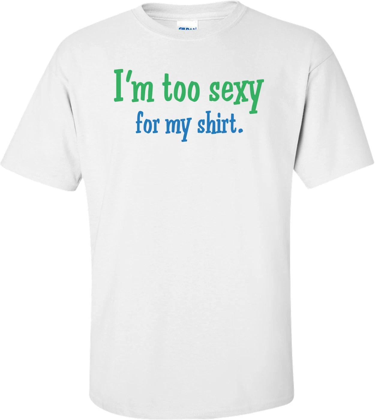 I m Too Sexy For My Shirt T-shirt S