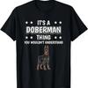 It's a Doberman Thing Funny Quote Dog Owner Dobermans T-Shirt