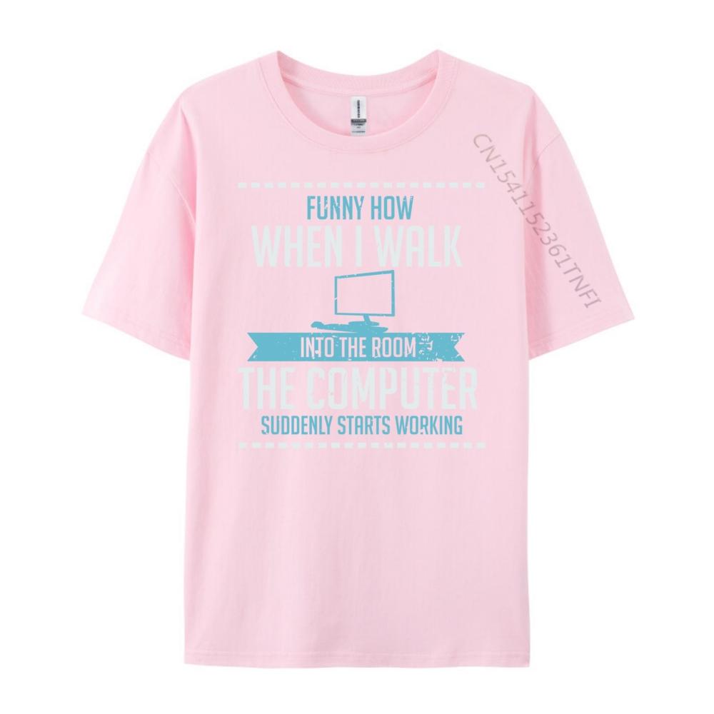 Funny How When I Walk Into The Room The Computer Suddenly Free Shippping Clothes Luxury Brand Tshirts St Patricks Day
