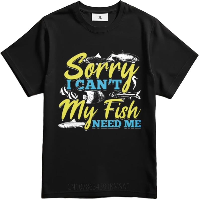 Relaxed Fit Teeshirt Man Round Neck Tshirt Black Sorry I Cant My Fish Need Me Fashionable Man Teeshirt Classic Tshirt