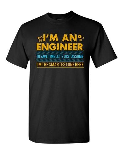 I'm An Engineer To Save Time I'm The Smartest One Here Adult DT T-Shirt Tee Unisex T-Shirt