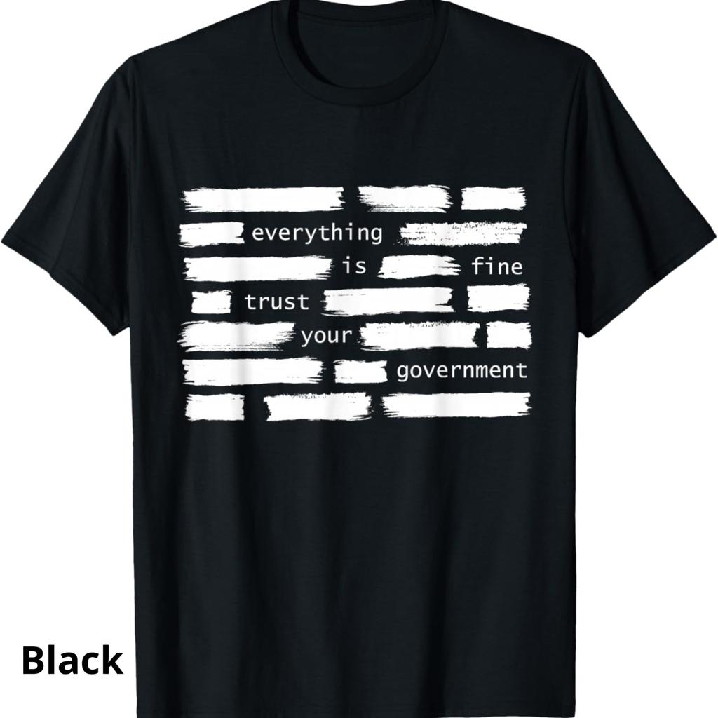 Everything Is Fine Trust Your Government Shirt Political Satire Tee