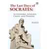The Last Days of Socrates: Euthyphro, Apology, Crito and Phaedo