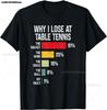 Why I Lose At Table Tennis Funny Table Tennis Player TShirt Streetwear Men Clothing Tops Vintage T Shirt Ropa Hombre