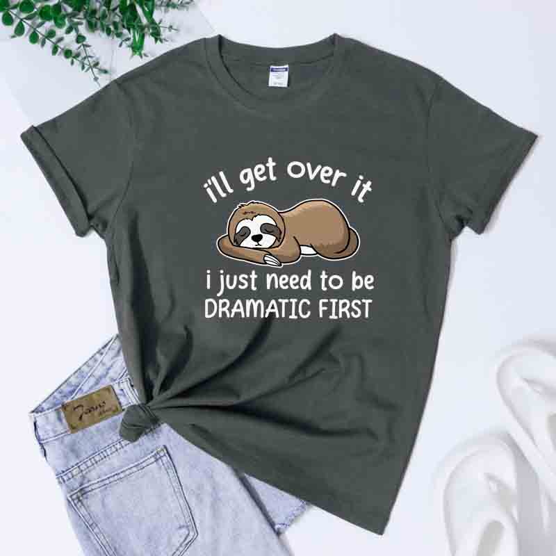 Ill Get Over It I Just Need To Be Dramatic First TShirt Sarcastic Lazy Sloth Sleeping Tees Tops Cute Nap Queen Cartoon Tshirt