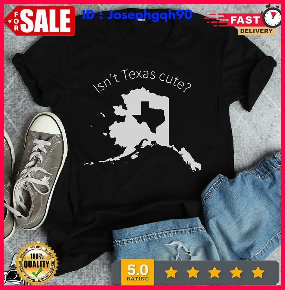 

Alaska Isn t Texas Cute State Shirt • Alaskan and Texan Souvenir Clothing Gift T 4XL