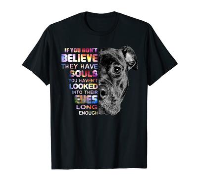Pit Bull Lovers I Believe In the Soul of Pit Bulls In Their Eyes T-Shirt