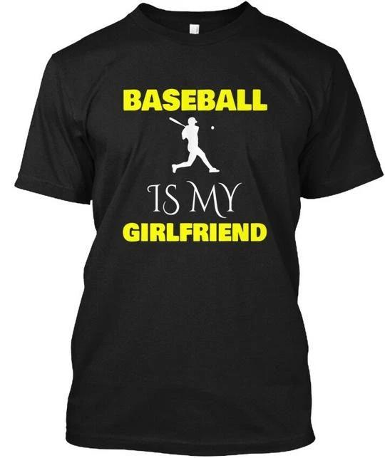 Baseball Is My Girlfriend Funny Boyfriend Gift T-shirt Made in USA S-5XL L
