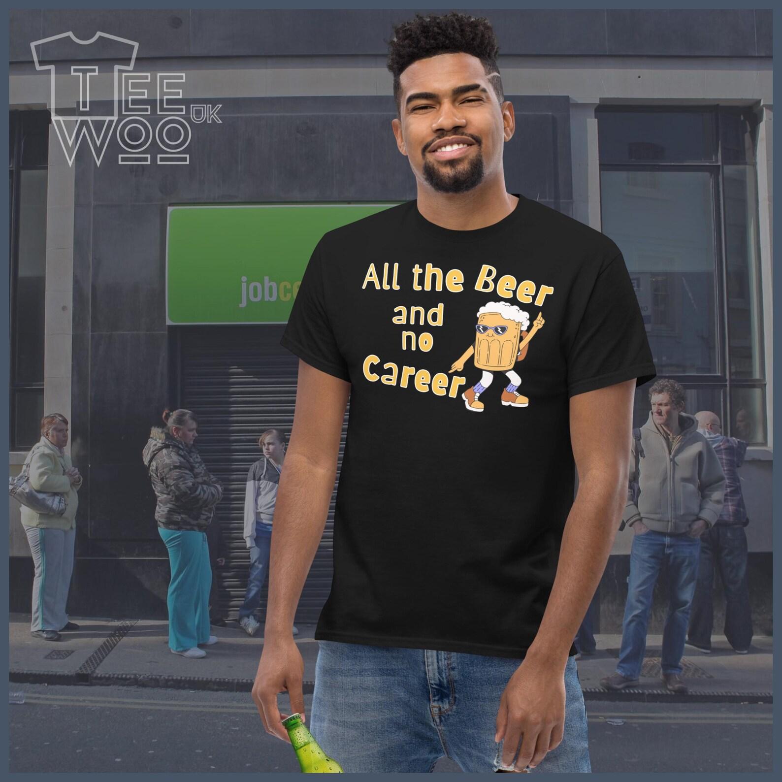 All the Beer and no Career funny Pun quote Unisex Printed T Shirt All the gear and no idea Nightout Drinking retirement dancing pint glass L